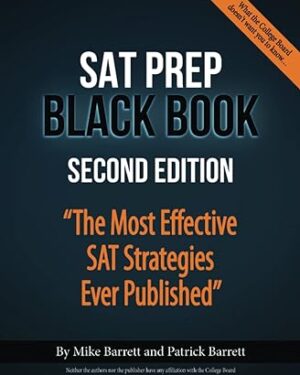 SAT Prep Black Book: The Most Effective SAT Strategies Ever Published by Mike Barrett,Patrick Barrett