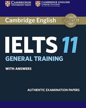 Cambridge IELTS 11 General Training Student's Book with answers: Authentic Examination Papers (IELTS Practice Tests) 1st Edition by Cambridge University Press (Author)