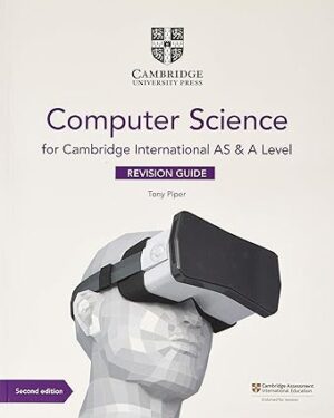 Cambridge International AS & A Level Computer Science Revision Guide 2nd Edition by Tony Piper
