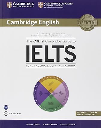 The Official Cambridge Guide to IELTS for Academic & General Training with Answers with DVD-ROM (Cambridge English) 1st Edition by Pauline Cullen (Author), Amanda French (Author), Vanessa Jakeman (Author)