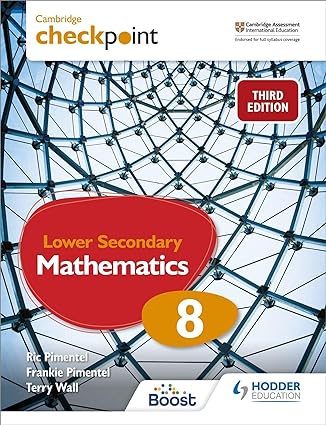 Cambridge Checkpoint Lower Secondary Mathematics Student's Book 8 Student Edition by Frankie Pimentel (Author), Ric Pimentel (Author), Terry Wall (Author)