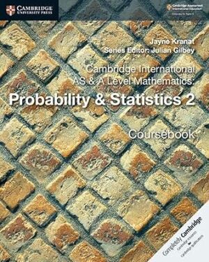 Cambridge International AS & A Level Mathematics: Probability & Statistics 2 Coursebook by Jayne Kranat , Julian Gilbey