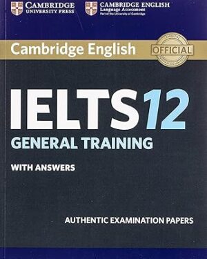 Cambridge IELTS 12 General Training Student's Book with Answers: Authentic Examination Papers (IELTS Practice Tests),