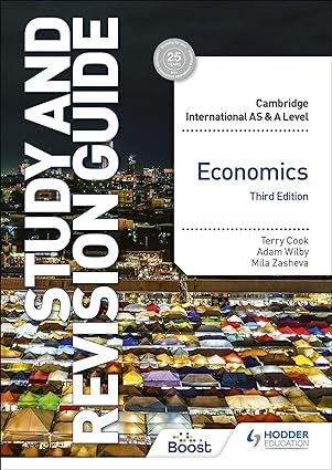 Cambridge International AS/A Level Economics Study and Revision Guide Third Edition by Terry Cook , Mila Zasheva ,Adam Wilby