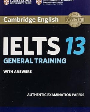 Cambridge IELTS 13 General Training Student's Book with Answers: Authentic Examination Papers (IELTS Practice Tests) 1st Edition by Cambridge University Press (Author)