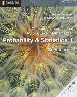 Cambridge International AS & A Level Mathematics: Probability & Statistics 1 Coursebook by Dean Chalmers , Julian Gilbey