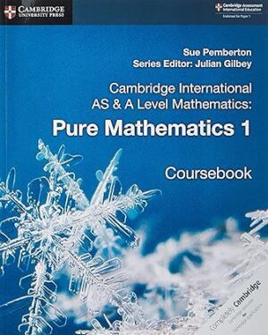 Cambridge International AS & A Level Mathematics: Pure Mathematics 1 Coursebook by Sue Pemberton , Julian Gilbey