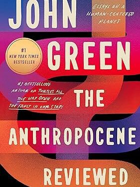The Anthropocene Reviewed: Essays on a Human-Centered Planet Paperback – by John Green