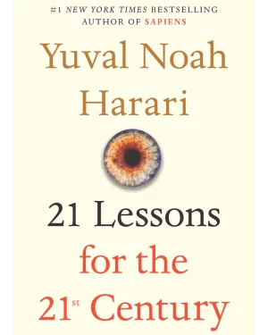 21 Lessons For The 21st Century By: Yuval Noah Harari