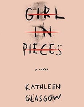 Girl in Pieces Paperback – by Kathleen Glasgow (Author)