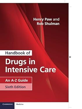 Handbook of Drugs in Intensive Care: An A-Z Guide 6th Edition by Henry Paw (Author), Rob Shulman (Author)