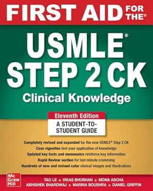 First Aid for the USMLE Step 2 CK, 11th Edition by Tao Le (Author), Vikas Bhushan (Author), Mona Ascha (Author), Abhishek Bhardwaj (Author)