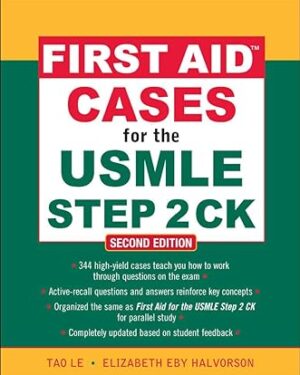 First Aid Cases for the USMLE Step 2 CK, 2nd Edition by Tao Le (Author), Elizabeth Halvorson (Author)