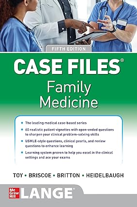 Case Files Family Medicine 5th Edition 5th Edition by Eugene Toy (Author), Donald Briscoe (Author), Bruce Britton (Author)