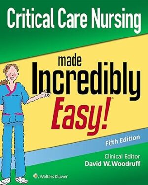 Critical Care Nursing Made Incredibly Easy 5th Edition by David W. Woodruff