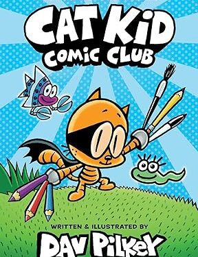 Cat Kid Comic Club: A Graphic Novel (Cat Kid Comic Club #1): From the Creator of Dog Man Hardcover – Illustrated, by Dav Pilkey (Author, Illustrator)