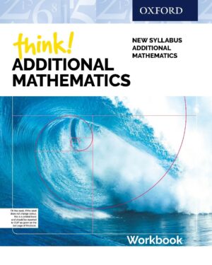 Think! Additional Mathematics Workbook New Syllabus Additional Mathematics
