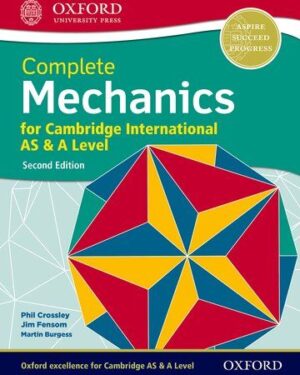 Complete Mechanics for Cambridge International AS & A Level Second Edition Phillip Crossley, Martin Burgess, and Jim Fensom