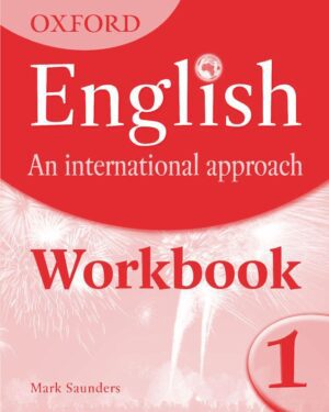 Oxford English: An International Approach Workbook 1 Mark Saunders