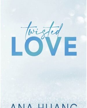 Twisted Love - Fall Into A World Of Addictive Romance By: Ana Huang