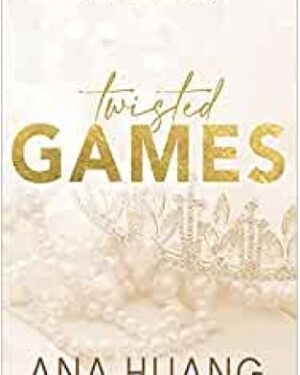 Twisted Games: Fall Into A World Of Addictive Romance... BY ANA HUANG
