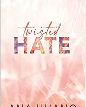 Twisted Hate: Fall Into A World Of Addictive Romance... BY ANA HUANG
