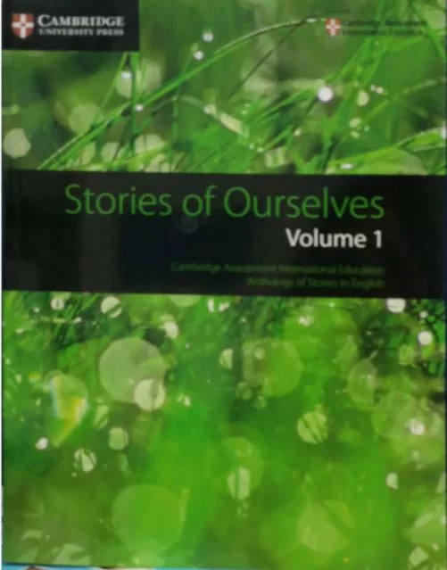 STORIES OF OURSELVES VOLUME 1: CAMBRIDGE ASSESSMENT INTERNATIONAL EDUCATION ANTHOLOGY OF STORIES IN ENGLISH