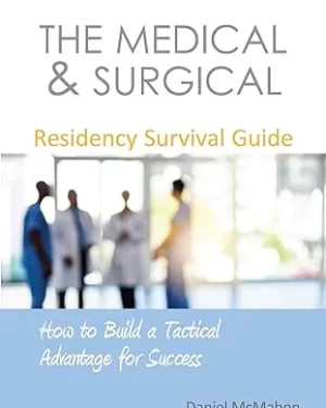 THE MEDICAL & SURGICAL RESIDENCY SURVIVAL GUIDE by DANIEL McMAHON