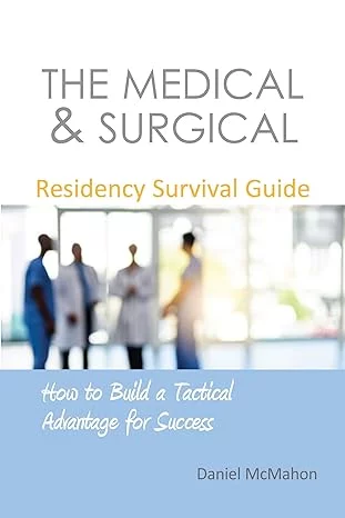 THE MEDICAL & SURGICAL RESIDENCY SURVIVAL GUIDE by DANIEL McMAHON