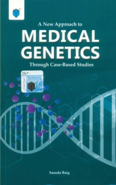 A NEW APPROACH TO MEDICAL GENETICS THROUGH CASE-BASED STUDIES by SAEEDA BAIG
