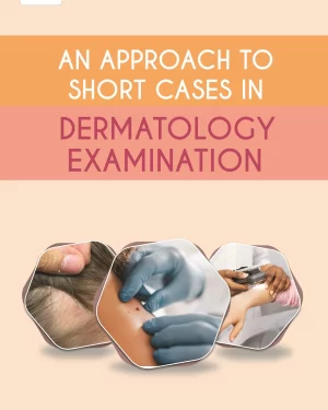 AN APPROACH TO SHORT CASES IN DERMATOLOGY EXAMINATION by ASHER AHMED Mashood