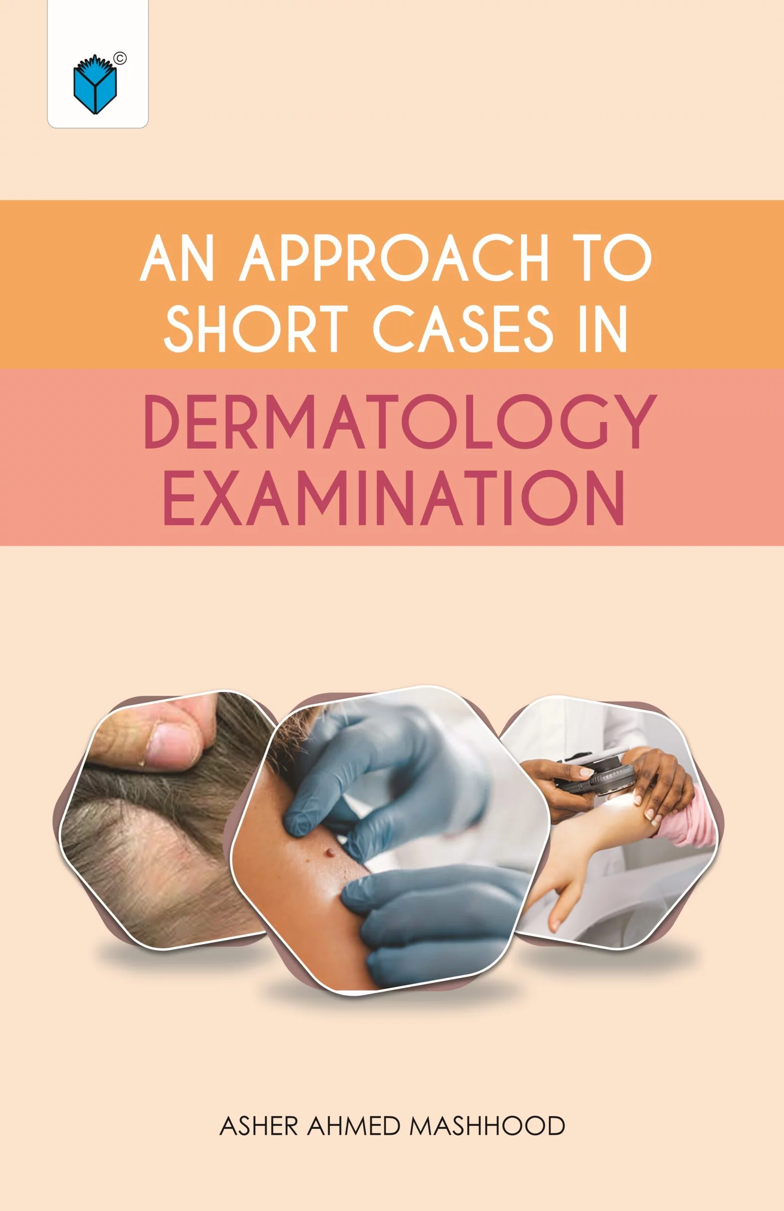 AN APPROACH TO SHORT CASES IN DERMATOLOGY EXAMINATION by ASHER AHMED Mashood