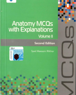Anatomy MCQs with Explanations Volume II 2nd edition by SYED MEESAM IFTIKHAR
