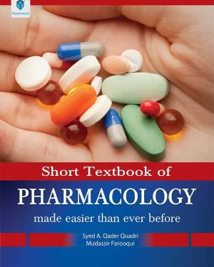 SHORT TEXTBOOK OF PHARMACOLOGY: MADE EASIER THAN EVER BEFORE BY ABDUL QADER QUADRI
