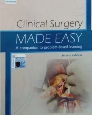 CLINICAL SURGERY MADE EASY: A COMPANION TO PROBLEM-BASED LEARNING 2ND EDITION BY MOHAN DE SILVA