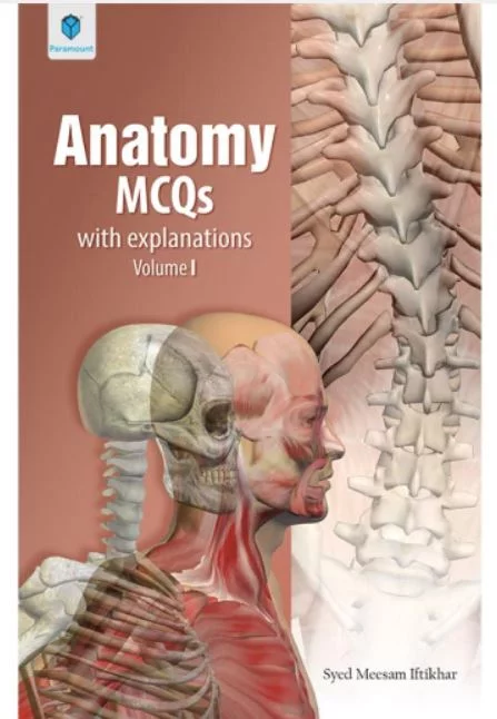 ANATOMY MCQs WITH EXPLANATION VOLUME 1 BY SYED MEESAM IFTIKHAR