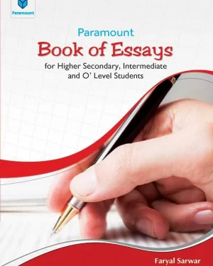 PARAMOUNT BOOK OF ESSAYS: FOR HIGHER SECONDARY, INTERMEDIATE AND O’ LEVEL STUDENTS BY FARYAL SARWAR