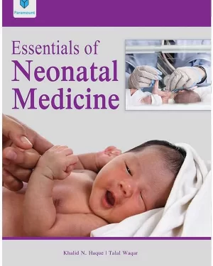 ESSENTIALS OF NEONATAL MEDICINE BY KHALID N. HAQUE | TALAL WAQAR