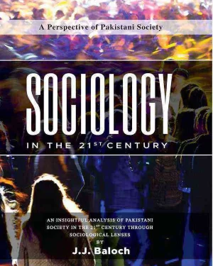 SOCIOLOGY IN THE 21st CENTURY BY J. J. BALOCH