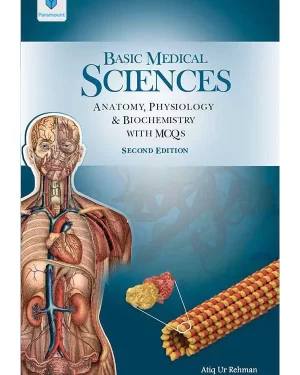 BASIC MEDICAL SCIENCES ANATOMY,PHYSIOLOGY AND BIOCHEMISTRY WITH MCQS BY ATIQ UR REHMAN