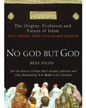 No God But God: The Origins, Evolution And Future Of Islam By: Reza Aslan