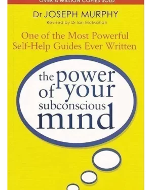The Power Of Your Subconscious Mind By: Joseph Murphy