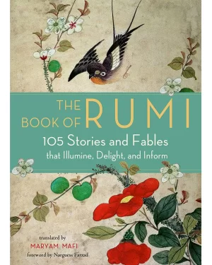 The Book of Rumi: 105 Stories and Fables that Illumine, Delight, and Inform by Rumi, Narguess Farzad,