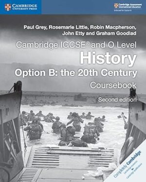 Cambridge IGCSE and O Level History Option B: the 20th Century Coursebook 2nd Edition by Paul Grey (Author), Rosemarie Little (Author), Robin Macpherson (Author), John Etty (Author),