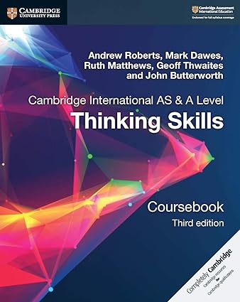 Cambridge International AS/A Level Thinking Skills Coursebook 3rd Edition by Mark Dawes , Ruth Matthews , Andrew Roberts , Geoff Thwaites