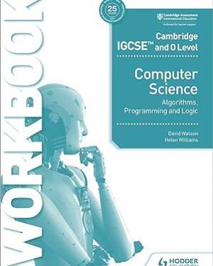 Cambridge IGCSE and O Level Computer Science Algorithms, Programming and Logic Workbook Paperback by David Watson, Helen Williams