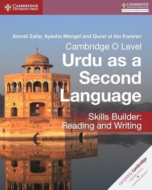 Cambridge O Level Urdu as a Second Language Skills Builder: Reading and Writing by Asmat Zafar, Ayesha Mangel, Qurat ul Ain Kamran