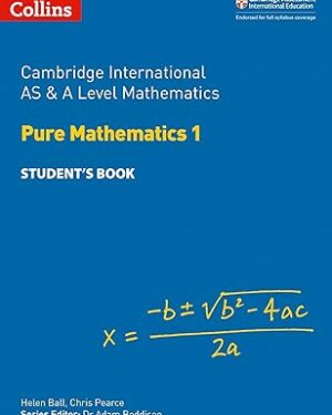 Collins Cambridge International AS and A Level Mathematics Pure Mathematics 1 Student Book by Helen Ball