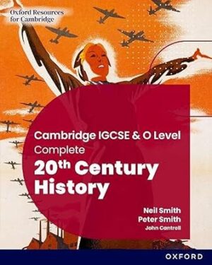 Cambridge IGCSE & O Level Complete 20th Century History: Student Book Third Edition by Neil Smith,Peter Smith