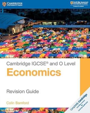 Cambridge IGCSE and O Level Economics Revision Guide 2nd Revised ed. Edition by Colin Bamford (Author)